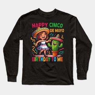 Happy Cinco De Mayo Birthday To Me Mexican Birthday Girls Long Sleeve T-Shirt